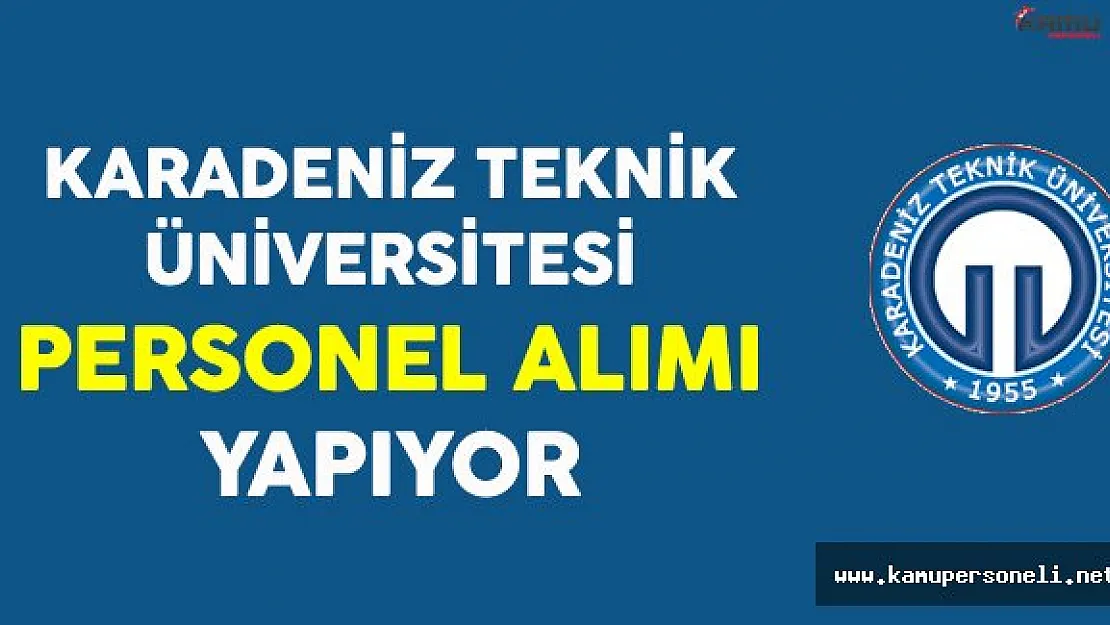 Karadeniz Teknik Üniversitesi Personel Alımı Yapıyor