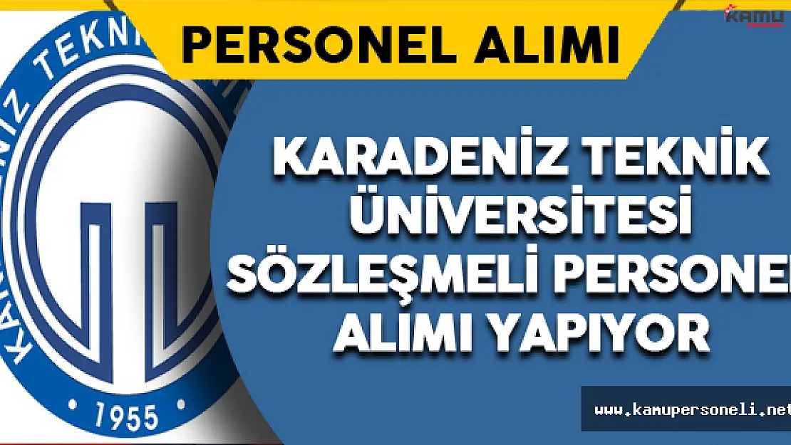 Karadeniz Teknik Üniversitesi Sözleşmeli Personel Alıyor
