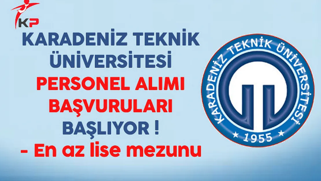 Karadeniz Teknik Üniversitesi Sözleşmeli Personel Alımı Başvuruları Başlıyor