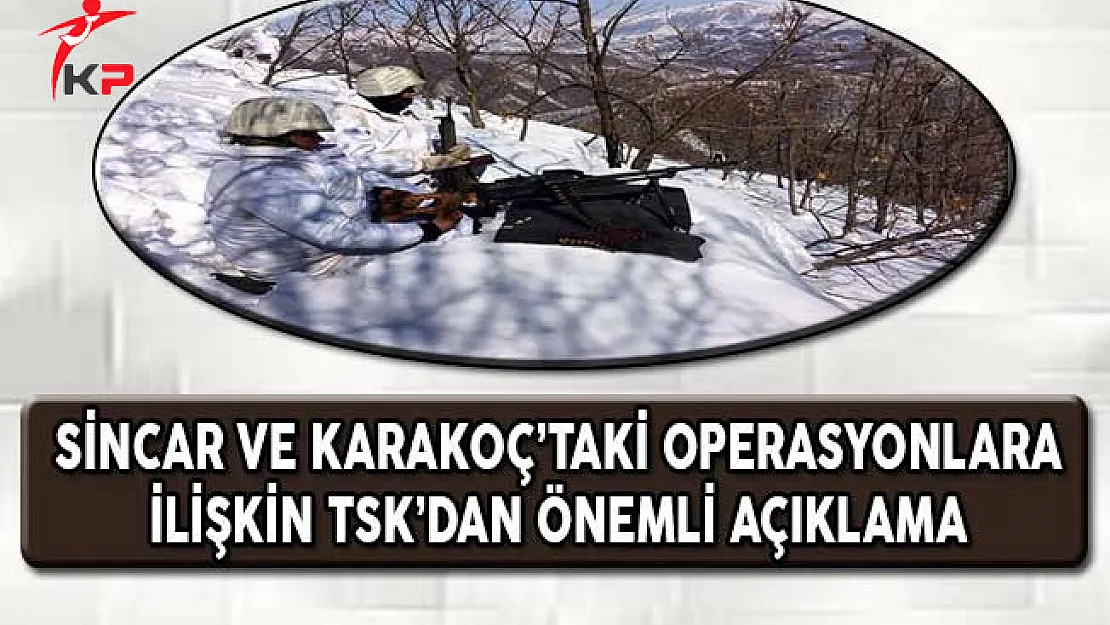 Karakoç ve Sincar'daki Operasyonlara İlişkin TSK'dan Önemli Açıklama