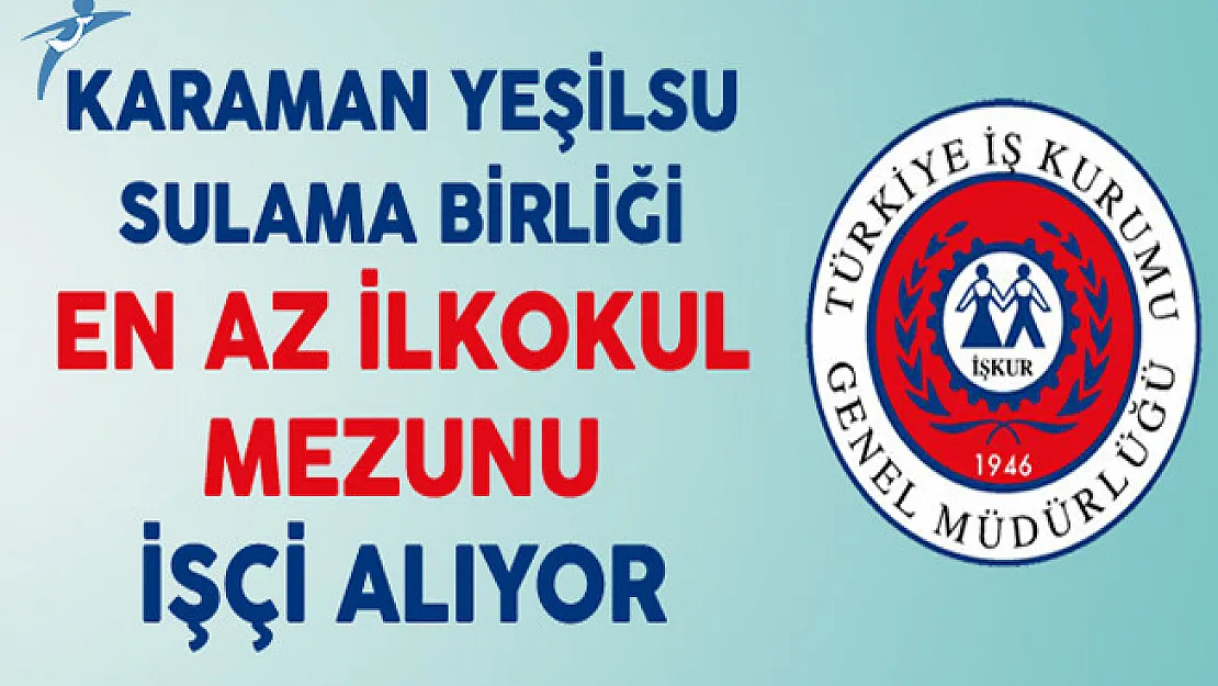 Karaman Yeşilsu Sulama Birliği En Az İlkokul Mezunu İşçi Alıyor
