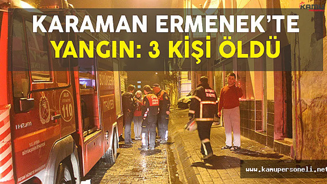 Karaman'ın Ermenek İlçesinde Yangın: 3 Kişi Vefat Etti