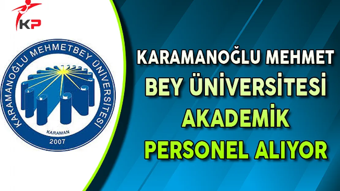 Karamanoğlu Mehmet Bey Üniversitesi Akademik Personel Alım İlanı