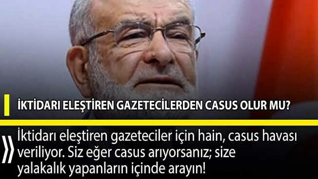 Karamollaoğlu: Siz eğer casus arıyorsanız size yalakalık yapanların içinde arayın!