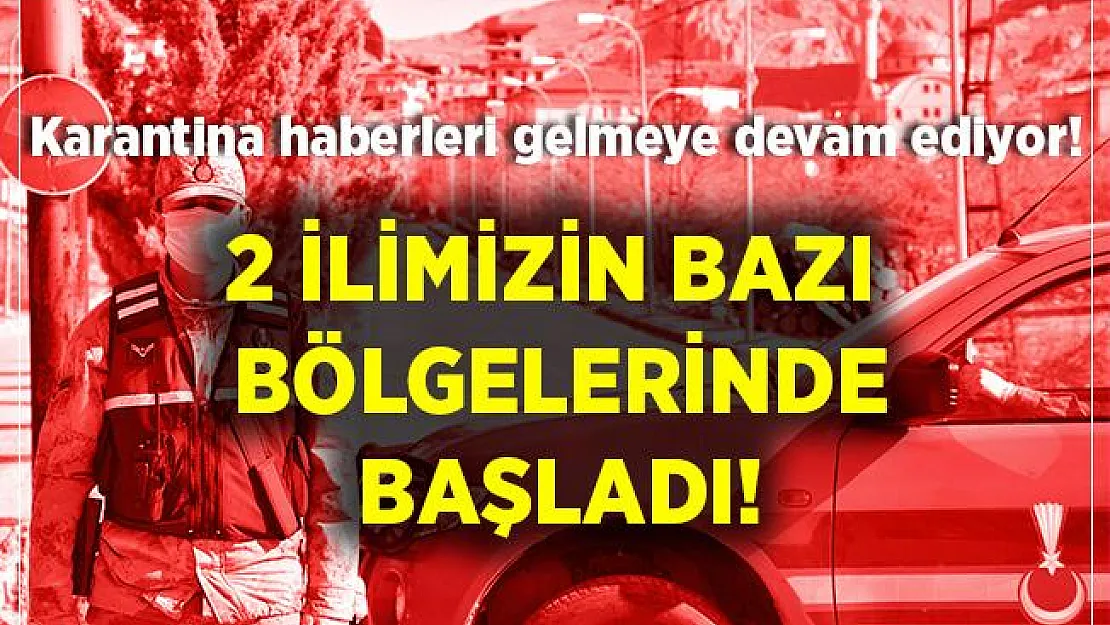 Karantina haberleri gelmeye devam ediyor! 2 ilimizdeki bazı yerleşim yerleri karantinaya alındı!