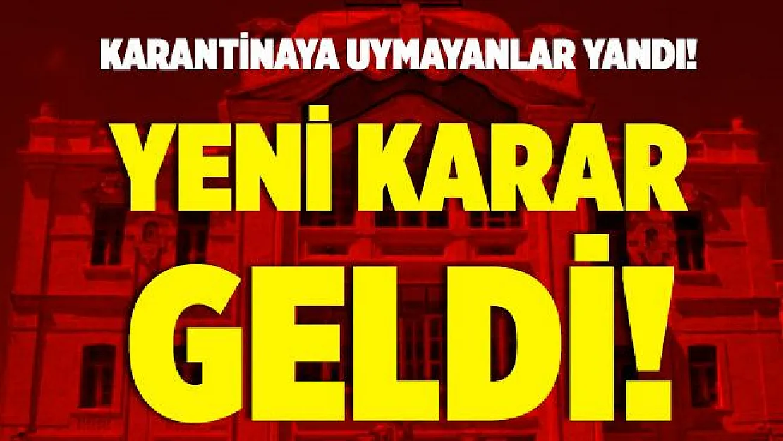 Karantina kuralına uymayanlar yandı! Valilik yeni kararı duyurdu!