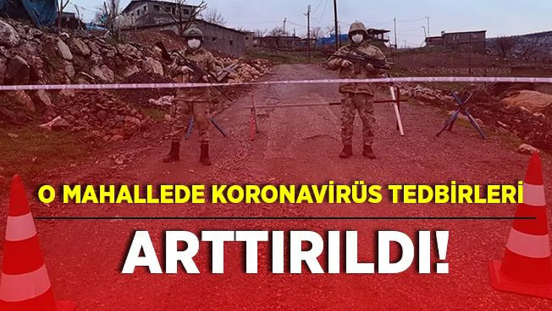 Karantinada olan o mahallede son dakika gelişmesi! Tedbirler daha da sıklaştı!