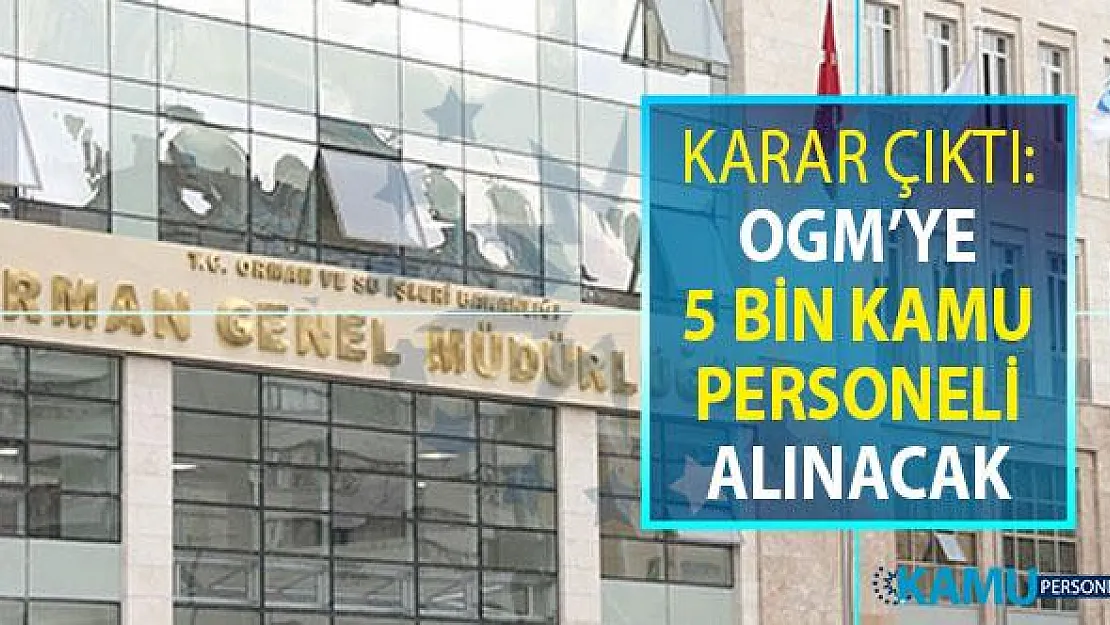 Karar Çıktı: OGM'ye 5 Bin Kamu Personeli Alımı Yapılacak