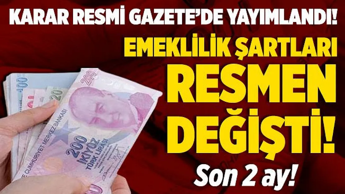 Karar Resmi Gazete'de yayımlandı! Artık emeklilik şartları değişti!
