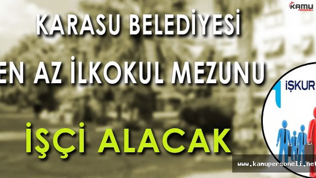 Karasu Belediyesi En Az İlkokul Mezunu İşçi Alımı Yapacak