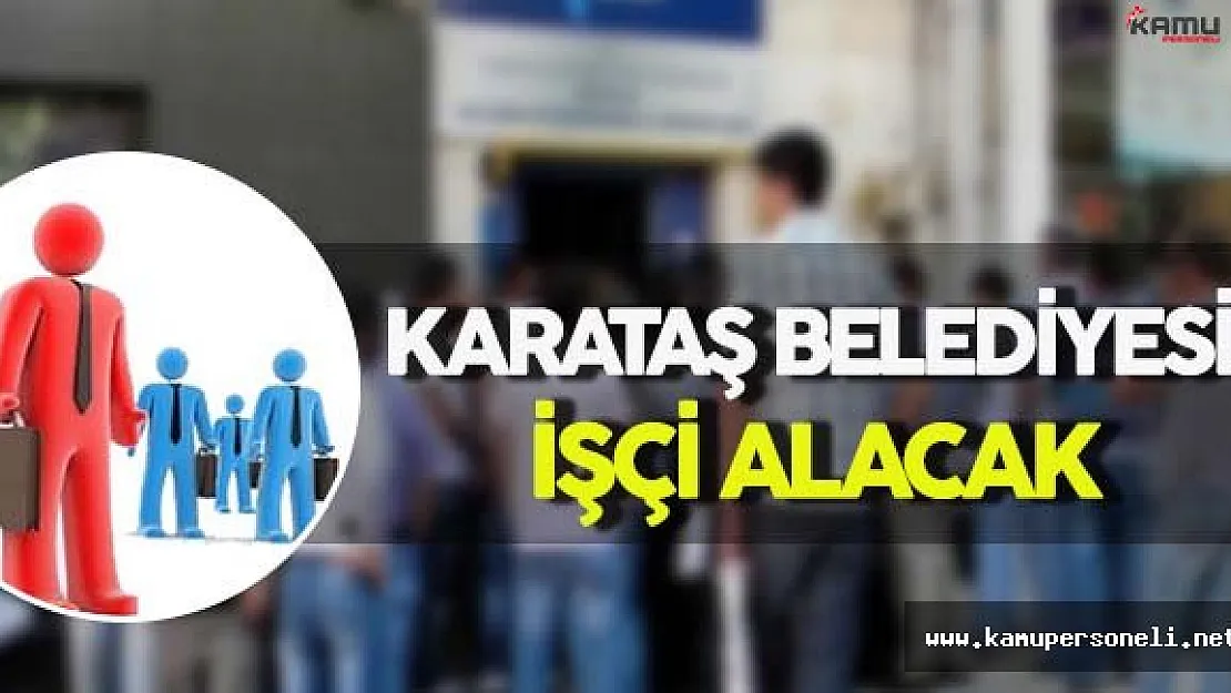 Karataş Belediyesi İşçi Alımı Yapacak
