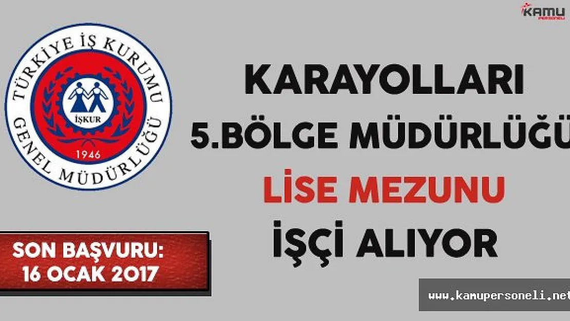 Karayolları 5.Bölge Müdürlüğü Lise Mezunu İşçi Alıyor