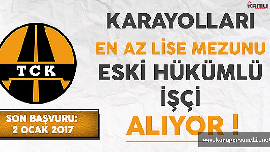 Karayolları En Az Lise Mezunu Eski Hükümlü İşçi Alımı Yapıyor !