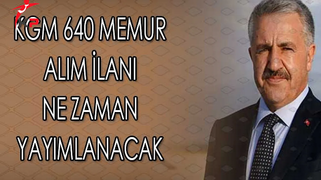 Karayolları Genel Müdürlüğü 640 Memur Alım İlanı Ne Zaman Yayımlanacak?