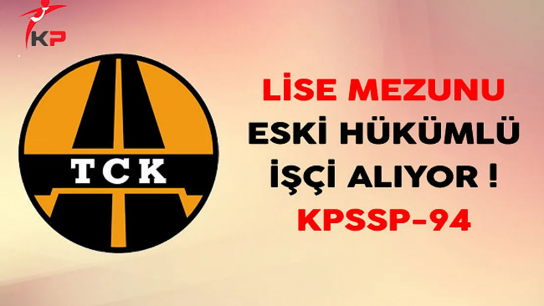 Karayolları Genel Müdürlüğü Eski Hükümlü İşçi Alıyor !
