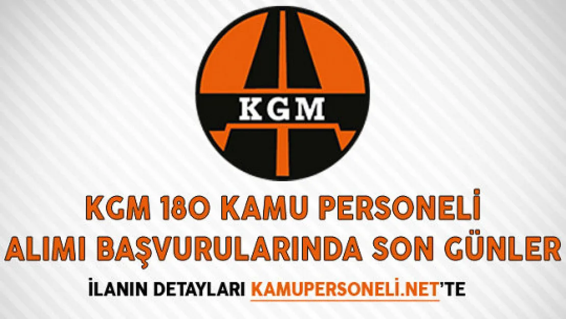Karayolları Genel Müdürlüğü (KGM) 180 Kamu Personeli Alımı Başvurularında Son Günler!