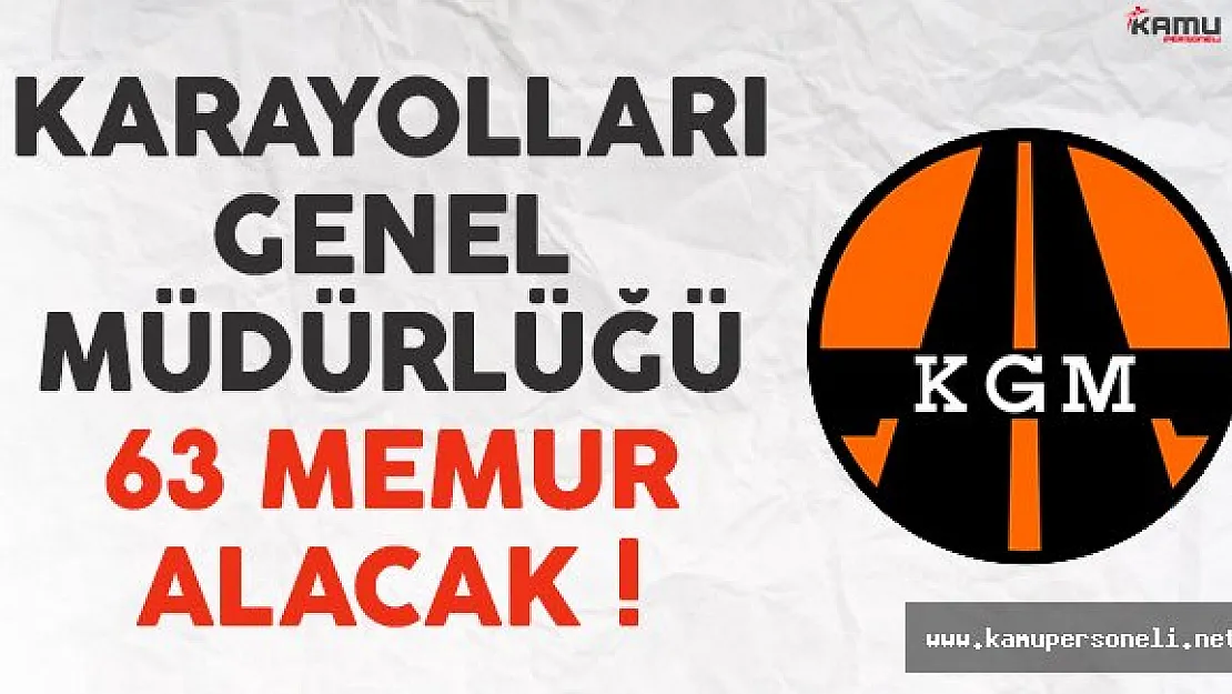 Karayolları Genel Müdürlüğü (KGM) 63 memur alımı ilanı yayınlandı