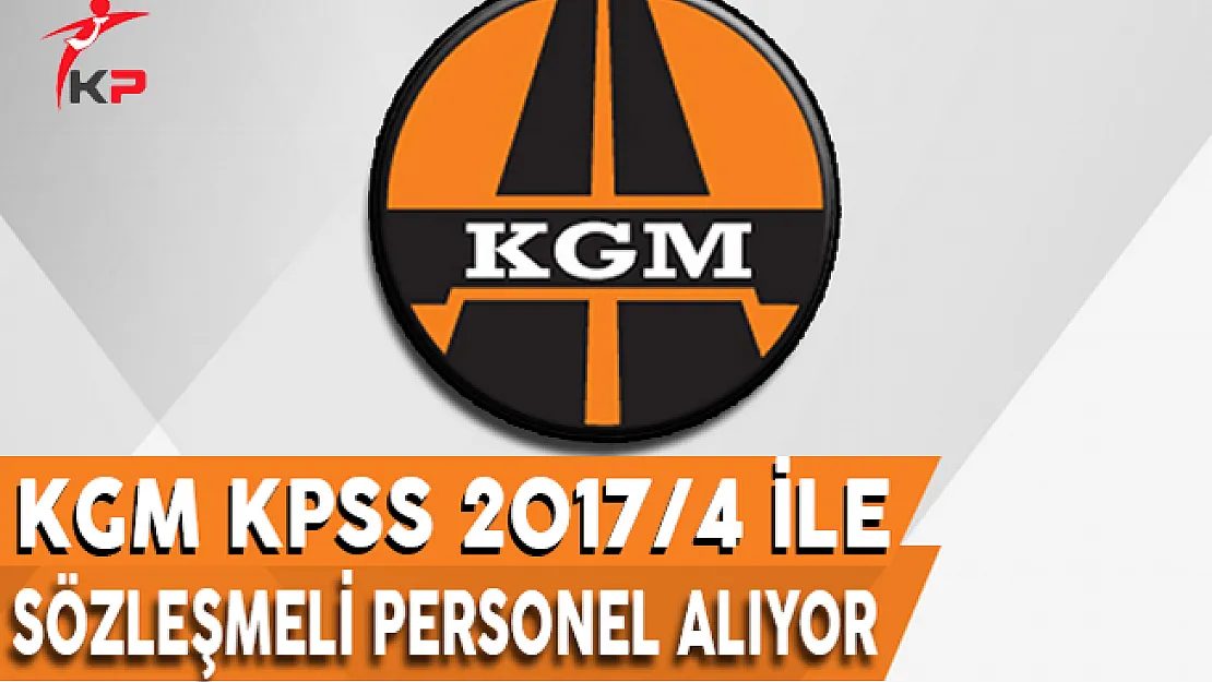 Karayolları Genel Müdürlüğü (KGM) KPSS 2017/4 İle Personel Alıyor