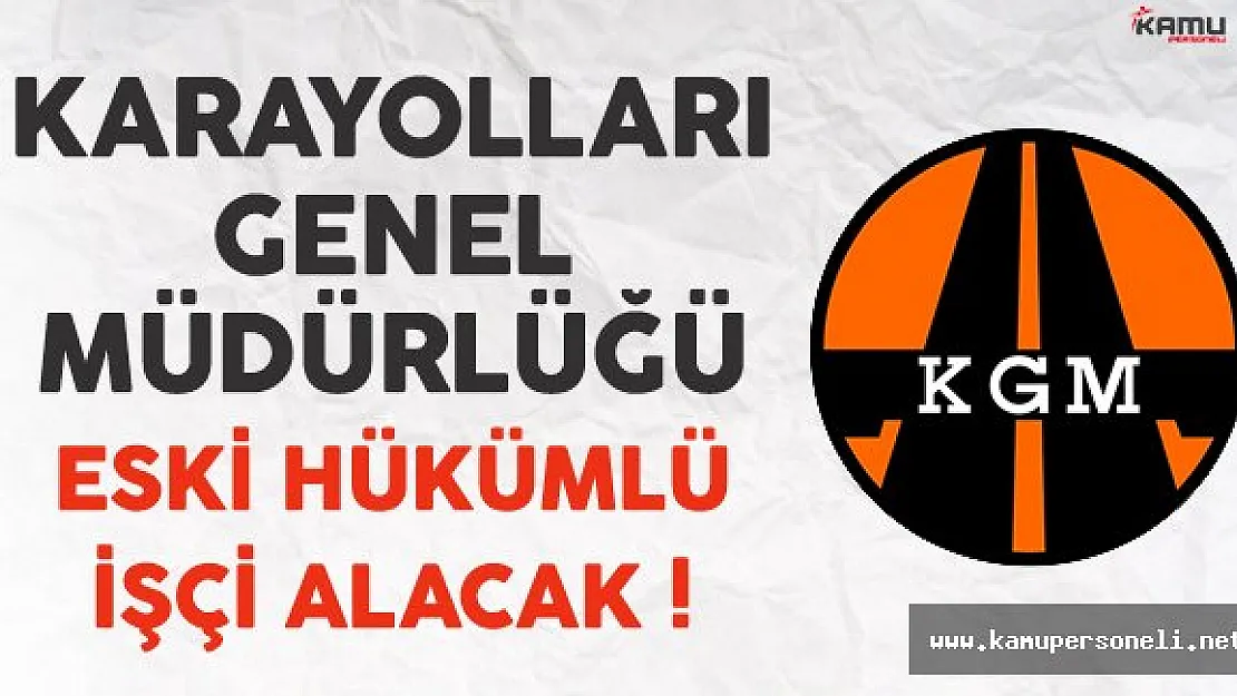 Karayolları Genel Müdürlüğü Lise Mezunu Eski Hükümlü İşçi Alacak