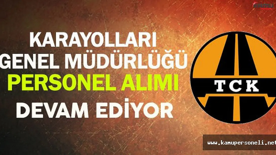 Karayolları Genel Müdürlüğü Personel Alım Süreci Devam Ediyor