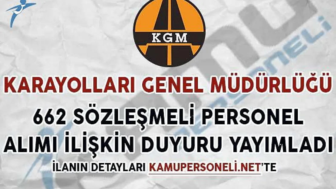 Karayolları Genel Müdürlüğü'nden (KGM) 662 Sözleşmeli Personel Alımına İlişkin Duyuru