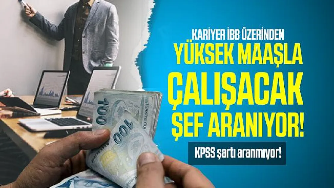 Kariyer İBB üzerinden yüksek maaşla çalışacak şef aranıyor! KPSS şartı aranmıyor!