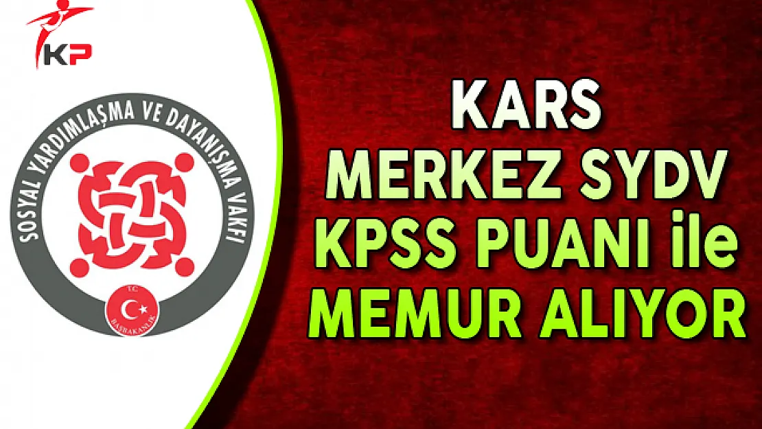 Kars Merkez SYDV KPSS Puanı ile Memur Alımı Yapıyor