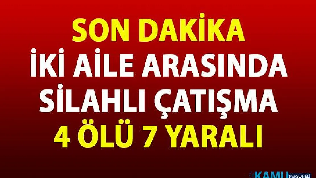 Kars sarıkamış'ta silahlı kavga çıktı! İki aile arasında çıkan silahlı çatışmada 4 kişi öldü 7 kişi yaralandı