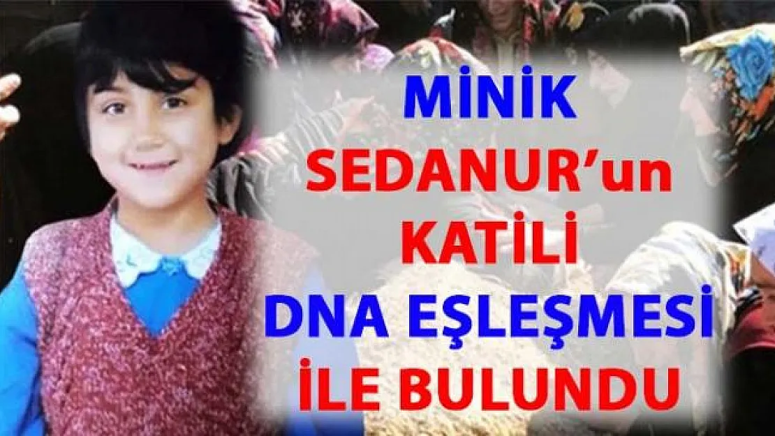 Kars'ta cesedi bulunan minik Sedanur'un katili bulundu