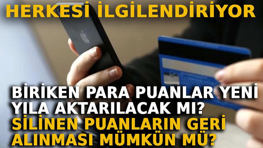Kart Kullanan Herkesi İlgilendiriyor: Biriken Para Puanlar Yeni Yıla Aktarılacak Mı? Silinen Puanların Geri Alınması Mümkün Mü?