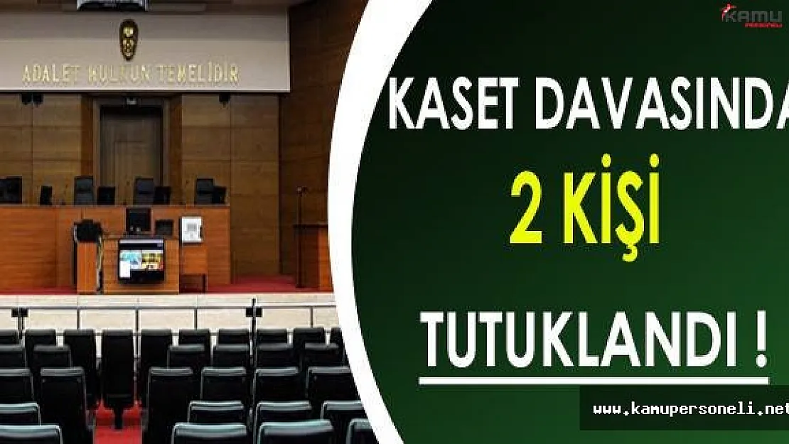 Kaset Davasında 2 Kişi Tutuklandı