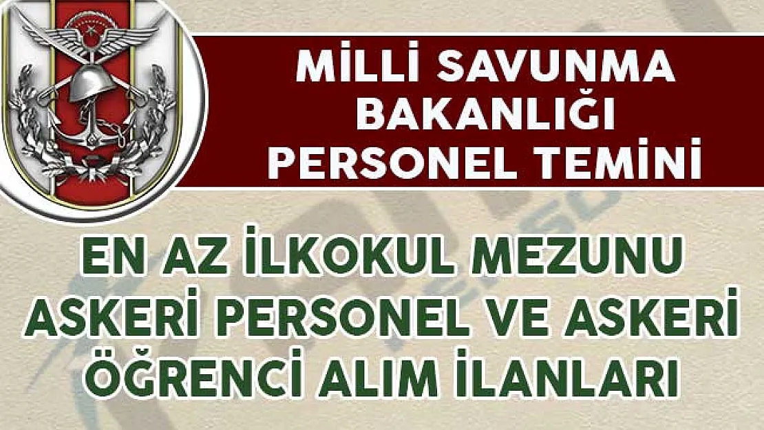 Kasım 2018 MSB En Az İlkokul Mezunu Askeri Personel ve Askeri Öğrenci Alım İlanları