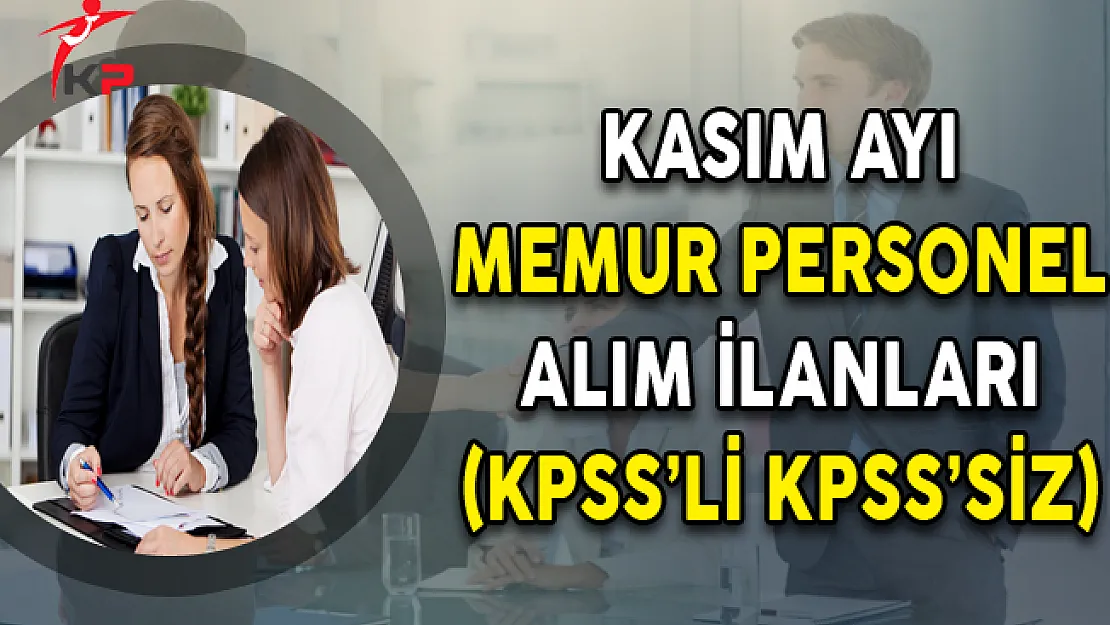 Kasım Ayı Memur Personel Alım İlanları (KPSS'li, KPSS'siz , Lisans, Önlisans, Lise)