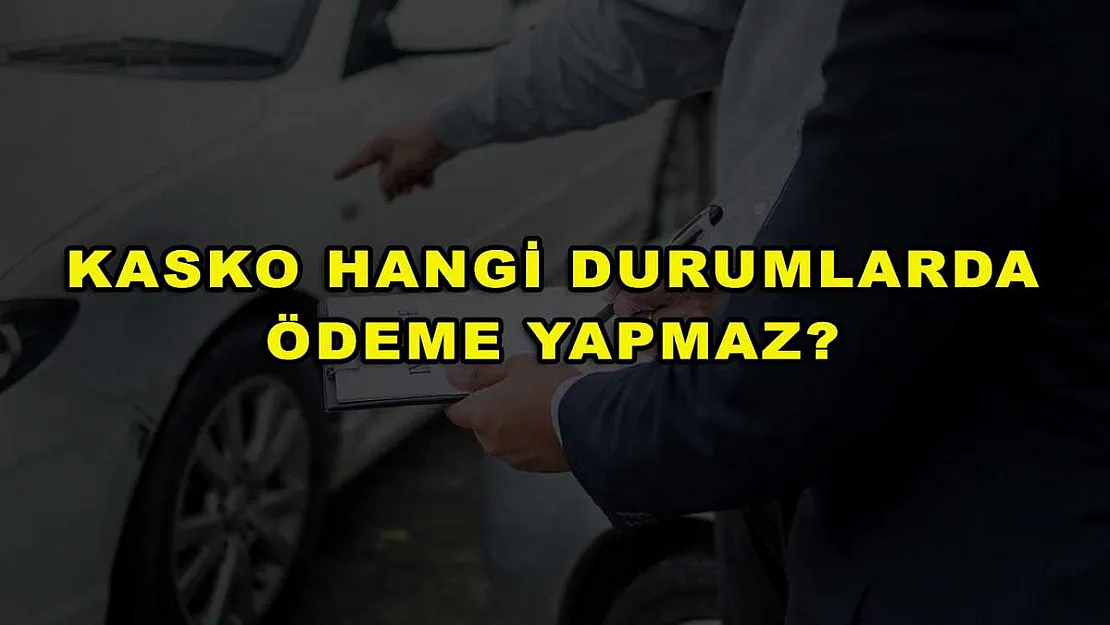 Kasko Hangi Durumlarda Ödeme Yapmaz?