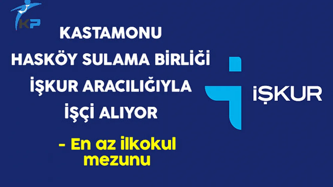 Kastamonu Hasköy Sulama Birliği İşçi Alıyor
