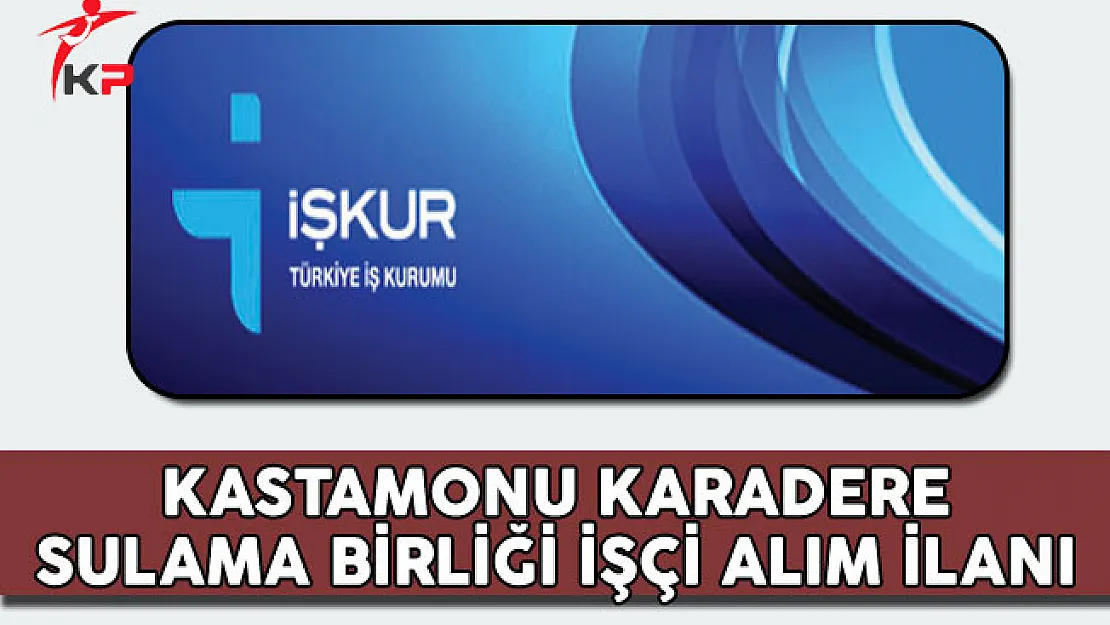 Kastamonu Karadere Sulama Birliği İşçi Alım İlanı
