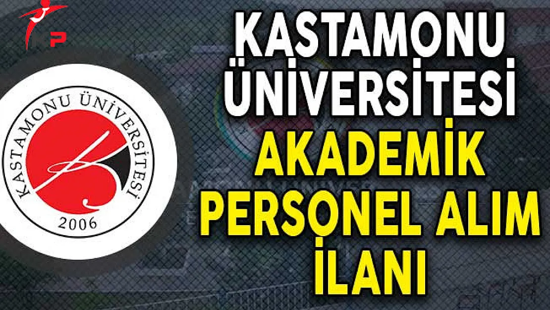 Kastamonu Üniversitesi Akademik Personel Alım İlanı!