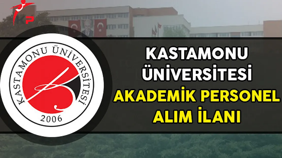 Kastamonu Üniversitesi Akademik Personel Alımı Yapıyor