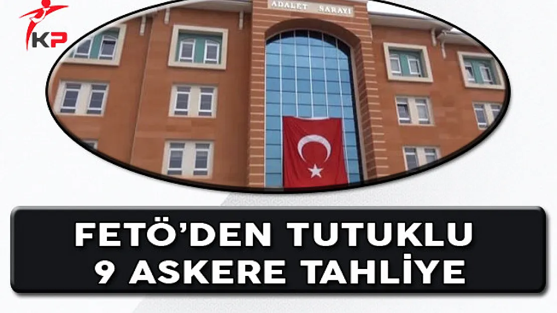 Kastamonu'da FETÖ'den Tutuklu 9 Askere Tahliye Kararı