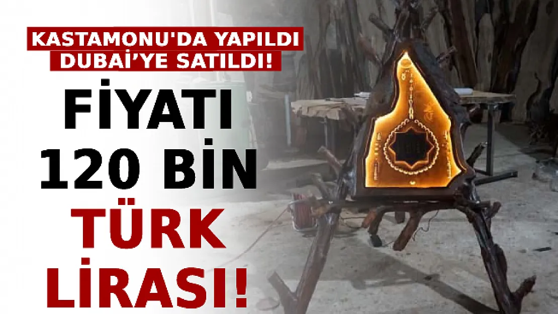 Kastamonu'da Yapıldı Dubai'ye Satıldı! Fiyatı 120 Bin Türk Lirası!