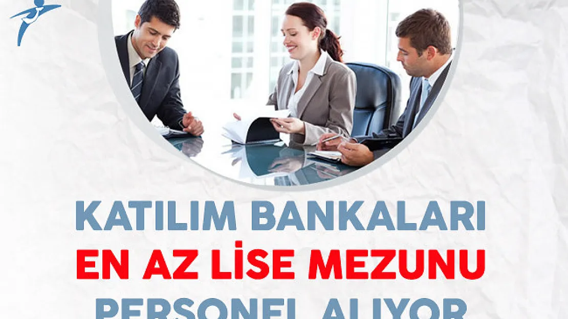 Katılım Bankaları En Az Lise Mezunu Personel Alıyor