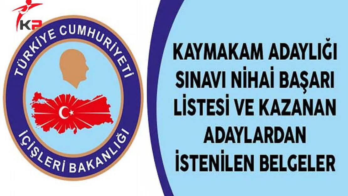Kaymakam Adaylığı Sınavı Nihai Başarı Listesi ve Kazanan Adaylardan İstenilen Belgeler