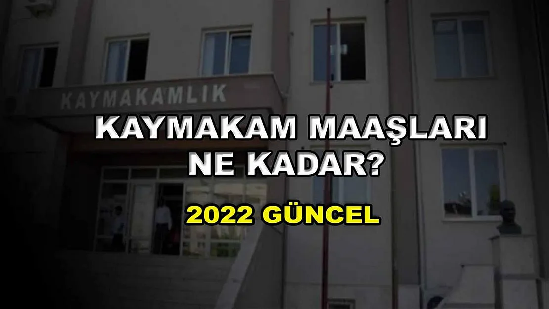 Kaymakam Maaşları Ne Kadar? 2022 Güncel