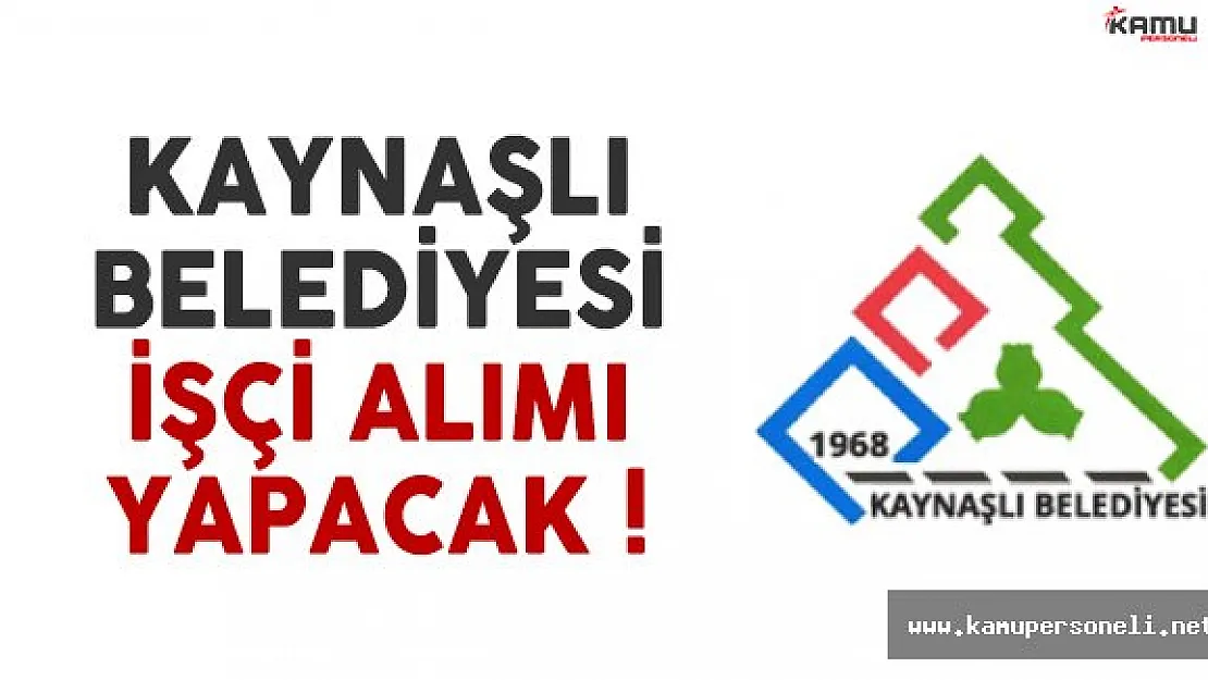 Kaynaşlı Belediyesi işçi alımı yapacak
