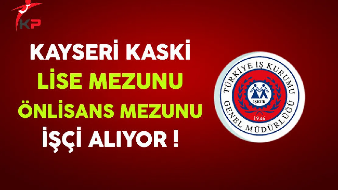 Kayseri KASKİ Eski Hükümlü İşçi Alıyor