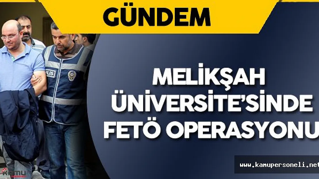 Kayseri Melikşah Üniversitesi'nde FETÖ Operasyonu