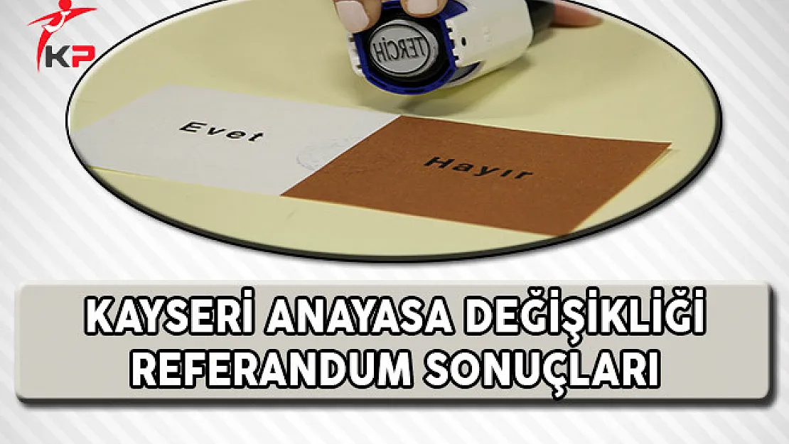 Kayseri Referandum Evet Hayır Oranları