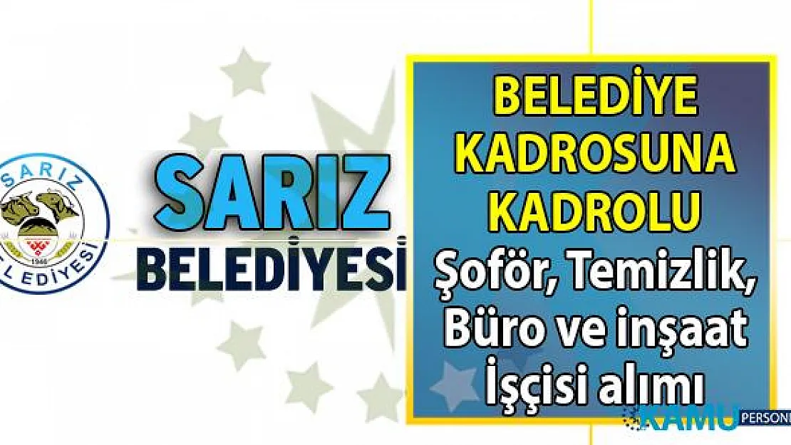 Kayseri Sarız Belediyesi kadrolu 10 işçi alımı başvuru ilanı yayınladı