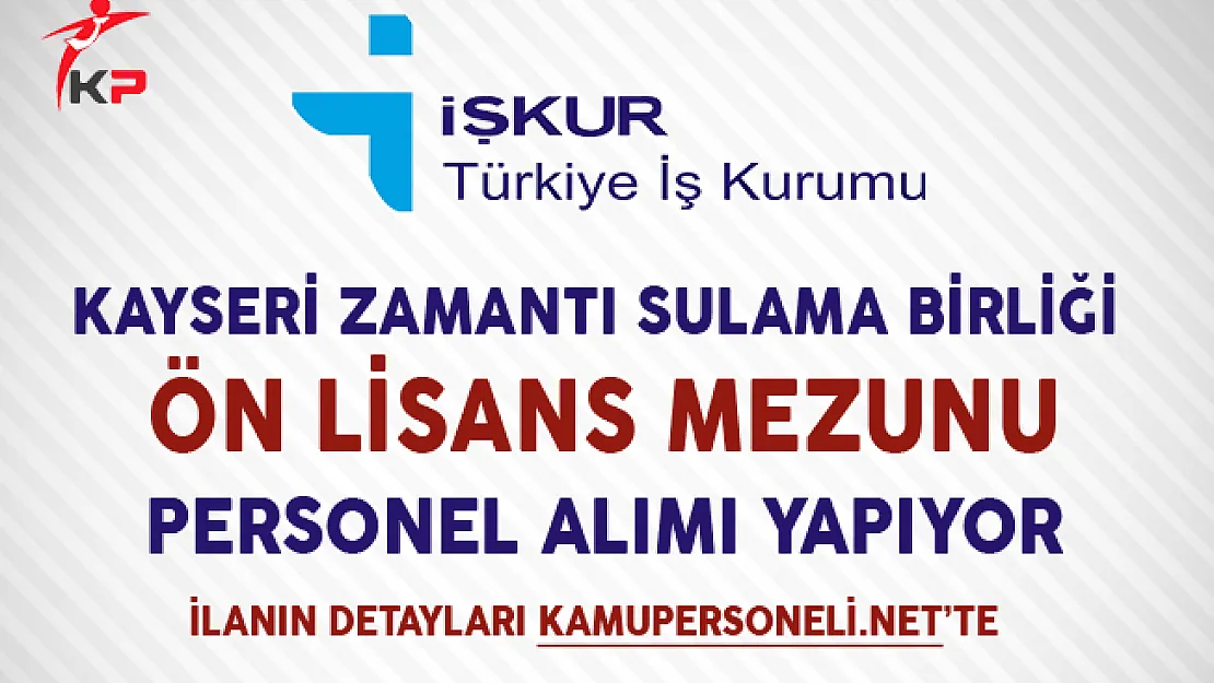 Kayseri Zamantı Sulama Birliği İşkur Aracılığıyla İşçi Alımı Yapıyor