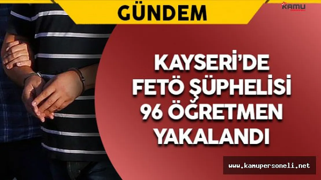 Kayseri'de 147 Öğretmen İçin Yakalama Kararı